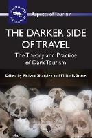 Darker Side of Travel, The: The Theory and Practice of Dark Tourism