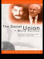 Soviet Union in World Politics, The: Coexistence, Revolution and Cold War, 1945-1991