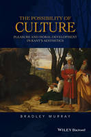 Possibility of Culture, The: Pleasure and Moral Development in Kant's Aesthetics
