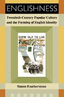 Englishness: Twentieth-century Popular Culture and the Forming of English Identity