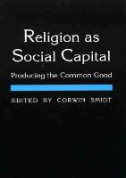 Religion as Social Capital: Producing the Common Good