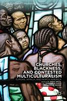 Churches, Blackness, and Contested Multiculturalism: Europe, Africa, and North America