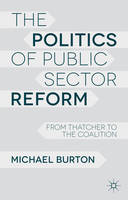 Politics of Public Sector Reform, The: From Thatcher to the Coalition