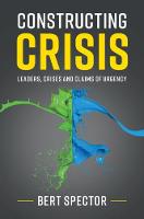 Constructing Crisis: Leaders, Crises and Claims of Urgency