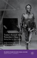 Today's Sounds for Yesterday's Films: Making Music for Silent Cinema