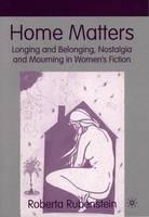 Home Matters: Longing and Belonging, Nostalgia and Mourning in Womens Fiction