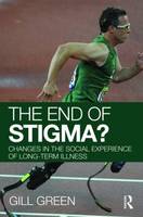End of Stigma?, The: Changes in the Social Experience of Long-Term Illness