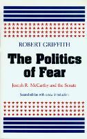 Politics of Fear, The: Joseph R.McCarthy and the Senate