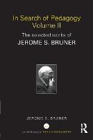 In Search of Pedagogy Volume II: The Selected Works of Jerome Bruner, 1979-2006