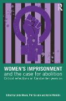 Womens Imprisonment and the Case for Abolition: Critical Reflections on Corston Ten Years On