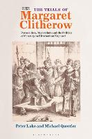 Trials of Margaret Clitherow, The: Persecution, Martyrdom and the Politics of Sanctity in Elizabethan England