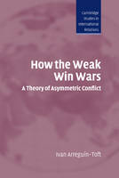 How the Weak Win Wars: A Theory of Asymmetric Conflict