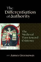 Differentiation of Authority, The: The Medieval Turn toward Existence