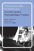 Essential Skills for Setting Up a Counselling and Psychotherapy Practice, The