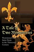Tale of Two Monasteries, A: Westminster and Saint-Denis in the Thirteenth Century