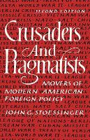 Crusaders and Pragmatists: Movers of Modern American Foreign Policy