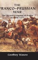 Franco-Prussian War, The: The German Conquest of France in 1870-1871