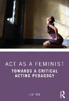 Act as a Feminist: Towards a Critical Acting Pedagogy