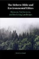 Hebrew Bible and Environmental Ethics, The: Humans, NonHumans, and the Living Landscape