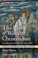 Rise of Western Christendom, The: Triumph and Diversity, A.D. 200-1000