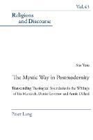 Mystic Way in Postmodernity, The: Transcending Theological Boundaries in the Writings of Iris Murdoch, Denise Levertov and Annie Dillard
