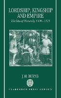 Lordship, Kingship, and Empire: The Idea of Monarchy 1400-1525 (The Carlyle Lectures 1988)