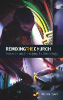 Remixing the Church: Towards an Emerging Ecclesiology
