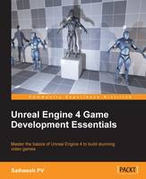  Unreal Engine 4 Game Development Essentials: Master the basics of Unreal Engine 4 to build stunning...