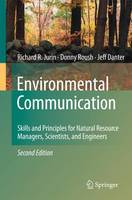 Environmental Communication. Second Edition: Skills and Principles for Natural Resource Managers, Scientists, and Engineers. (ePub eBook)