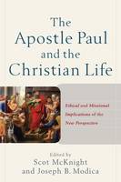 Apostle Paul and the Christian Life - Ethical and Missional Implications of the New Perspective, The