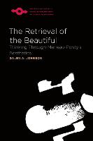 Retrieval of the Beautiful, The: Thinking Through Merleau-Ponty's Aesthetics
