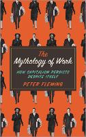 Mythology of Work, The: How Capitalism Persists Despite Itself