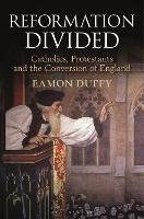 Reformation Divided: Catholics, Protestants and the Conversion of England (ePub eBook)