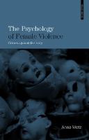 Psychology of Female Violence, The: Crimes Against the Body