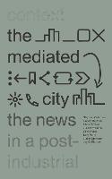 The Mediated City: The News in a Post-Industrial Context (PDF eBook)
