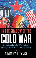 In the Shadow of the Cold War: American Foreign Policy from George Bush Sr. to Donald Trump