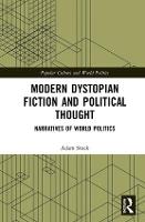 Modern Dystopian Fiction and Political Thought: Narratives of World Politics