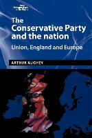 Conservative Party and the Nation, The: Union, England and Europe