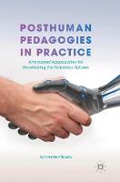 Posthuman Pedagogies in Practice: Arts based Approaches for Developing Participatory Futures (ePub eBook)