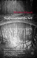  Narcissism and the Self: Dynamics of Self-Preservation in Social Interaction, Personality Structure, Subjective Experience, and Psychopathology...