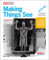 Making Things See: 3D Vision with Kinect, Processing, and Arduino