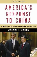 Americas Response to China: A History of Sino-American Relations