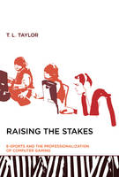 Raising the Stakes: E-Sports and the Professionalization of Computer Gaming (PDF eBook)