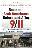 Race and Arab Americans Before and After 9/11: From Invisible Citizens to Visible Subjects