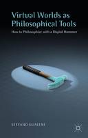 Virtual Worlds as Philosophical Tools: How to Philosophize with a Digital Hammer (ePub eBook)