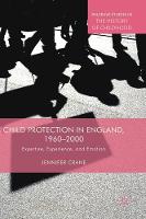 Child Protection in England, 1960-2000: Expertise, Experience, and Emotion