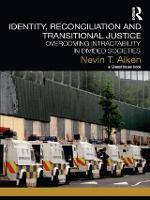 Identity, Reconciliation and Transitional Justice: Overcoming Intractability in Divided Societies