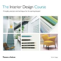 Interior Design Course, The: Principles, Practices and Techniques for the Aspiring Designer