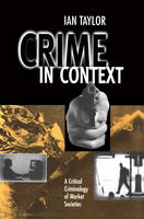 Crime in Context: A Critical Criminology of Market Societies