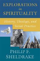 Explorations in Spirituality: History, Theology, and Social Practice